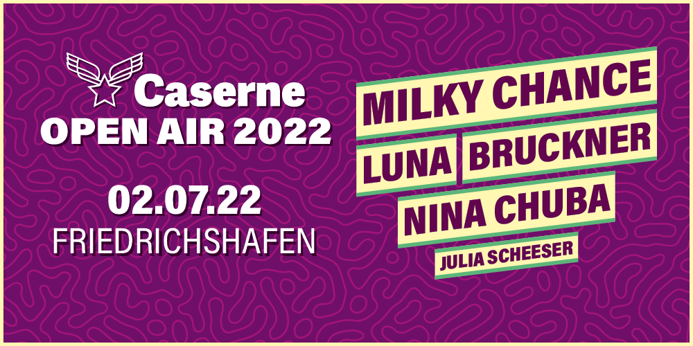 Tickets Caserne Open-Air 2022 , Mit: Milky Chance | LUNA | NINA CHUBA | BRUCKNER | JULIA SCHEESER in Friedrichshafen